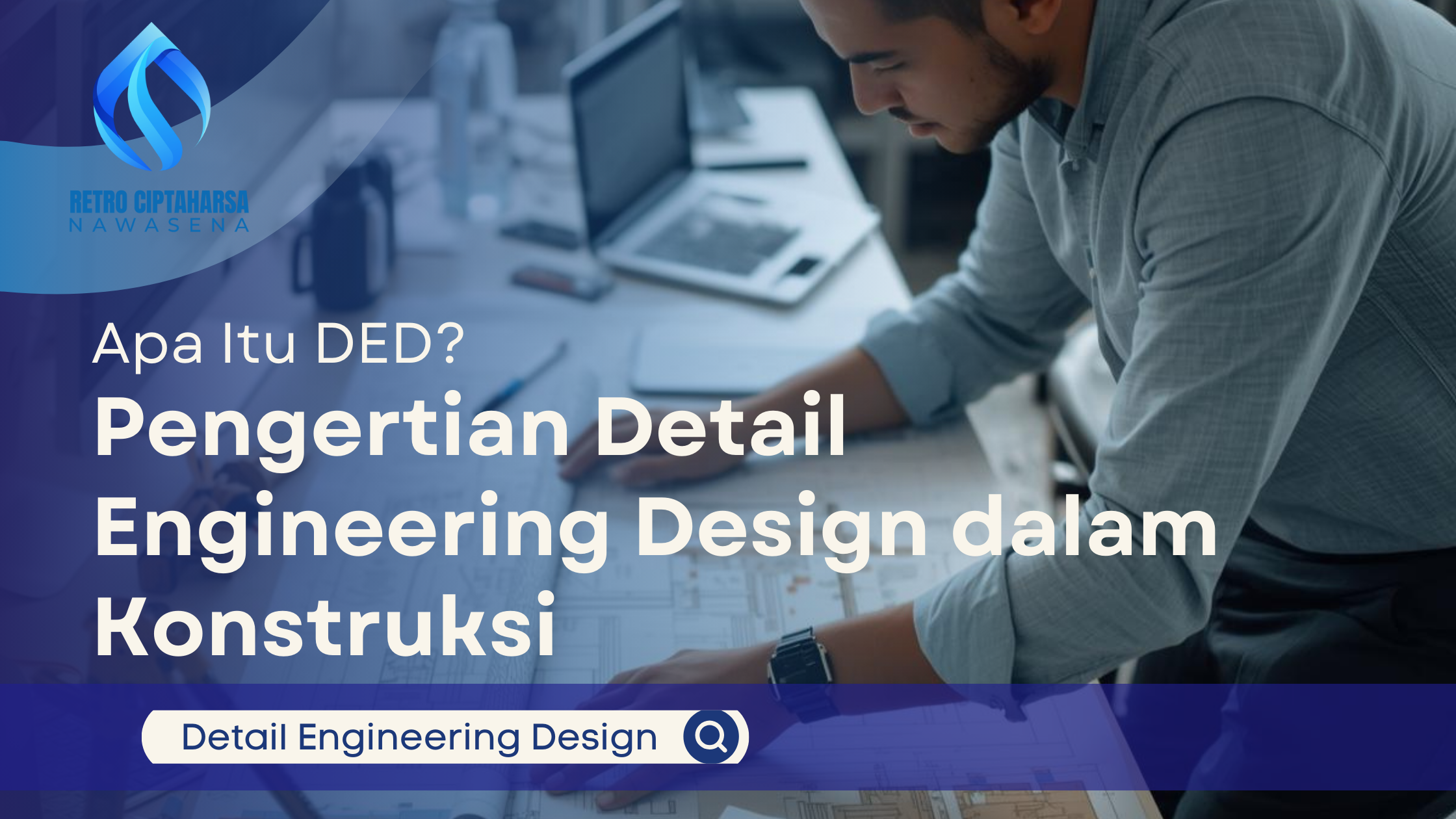 Apa Itu DED? Pengertian Detail Engineering Design dalam Konstruksi